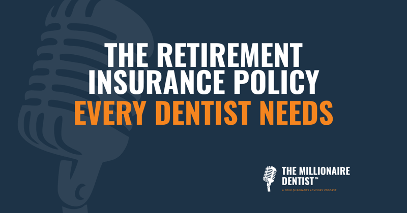 The Retirement Insurance Policy Every Dentist Needs | The Millionaire Dentist™ Podcast