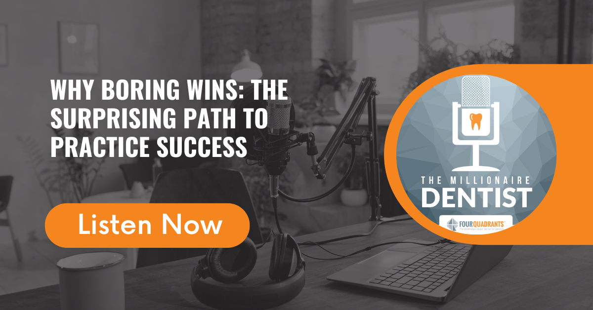 Why Boring Wins: The Surprising Path to Practice Success | The Millionaire Dentist