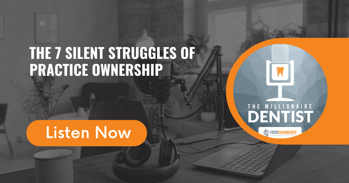 The 7 Silent Struggles of Practice Ownership | The Millionaire Dentist