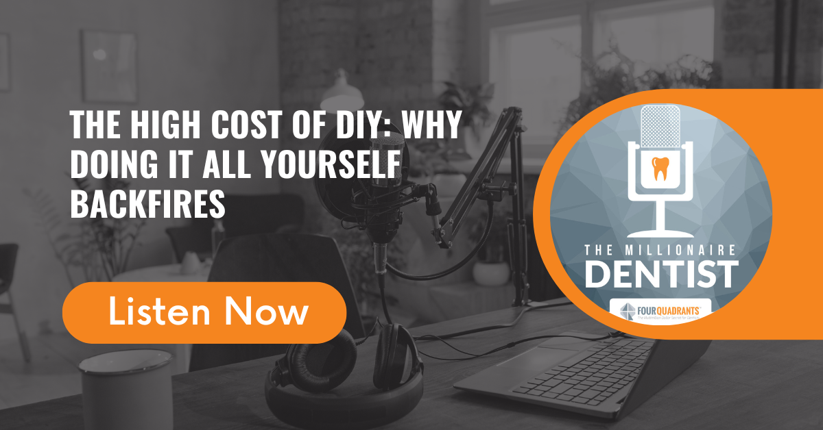 The High Cost of DIY: Why Doing It All Yourself Backfires | The Millionaire Dentist
