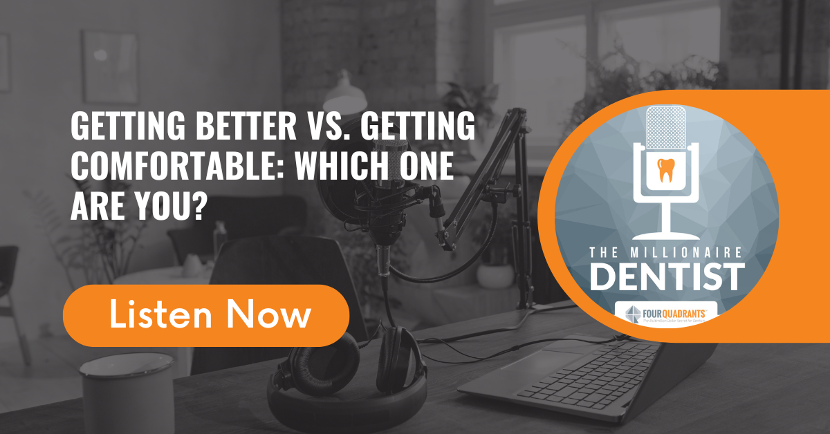 Getting Better vs. Getting Comfortable: Which One Are You? | The Millionaire Dentist