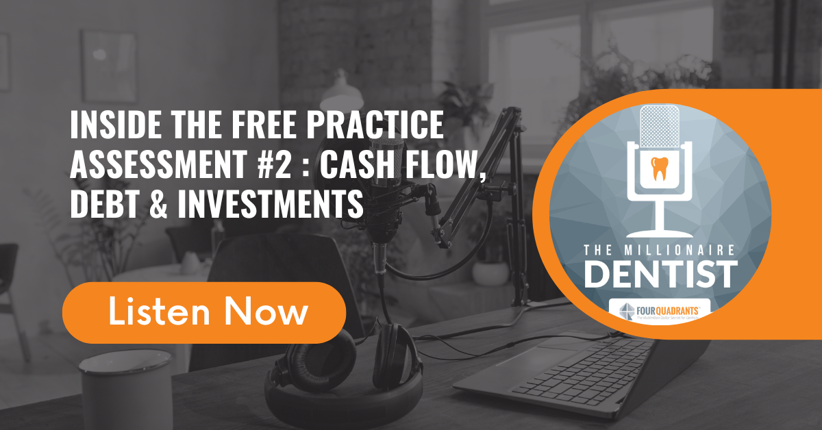 Inside the Free Practice Assessment #2 : Cash Flow, Debt & Investments | The Millionaire Dentist
