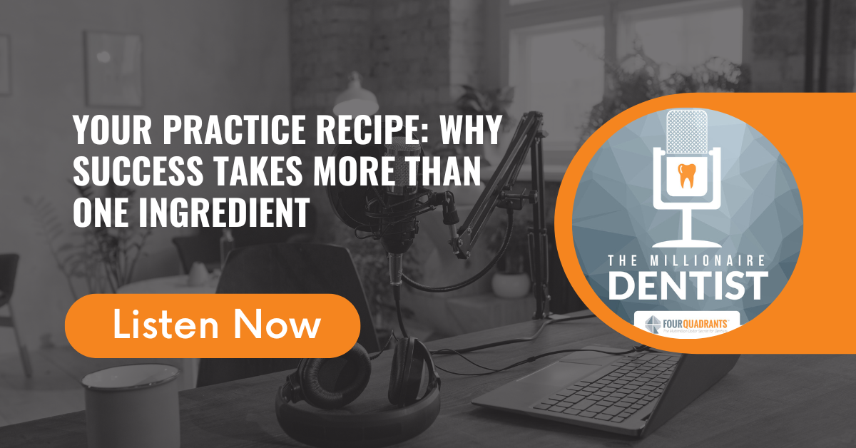 Your Practice Recipe: Why Success Takes More Than One Ingredient | The Millionaire Dentist