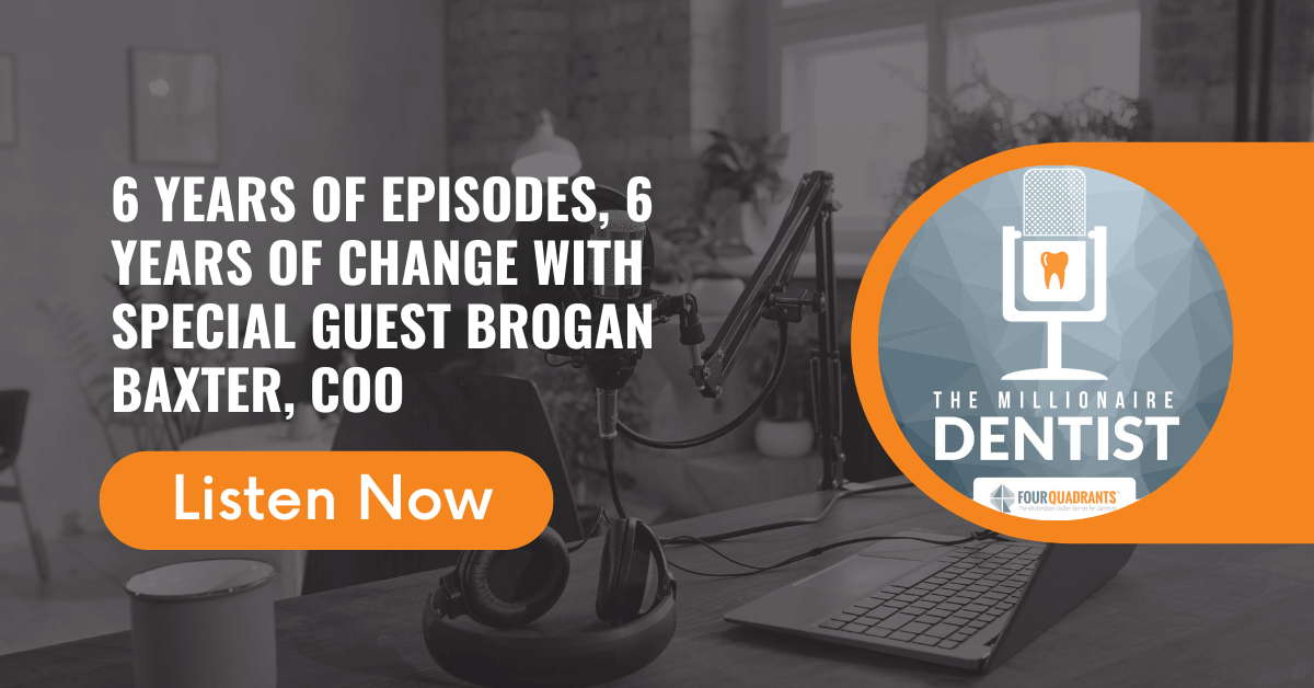 6 Years of Episodes, 6 Years of Change with Special Guest Brogan Baxter, COO The Millionaire Dentist™ | The Millionaire Dentist