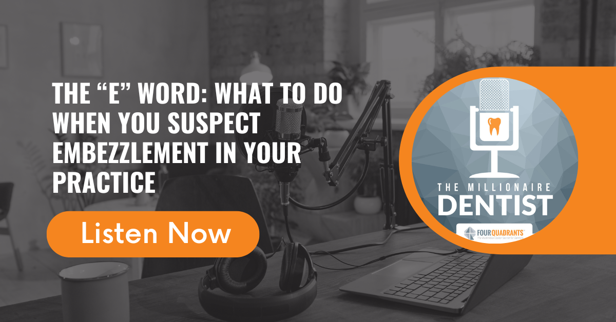 The “E” Word: What to Do When You Suspect Embezzlement in Your Practice | The Millionaire Dentist