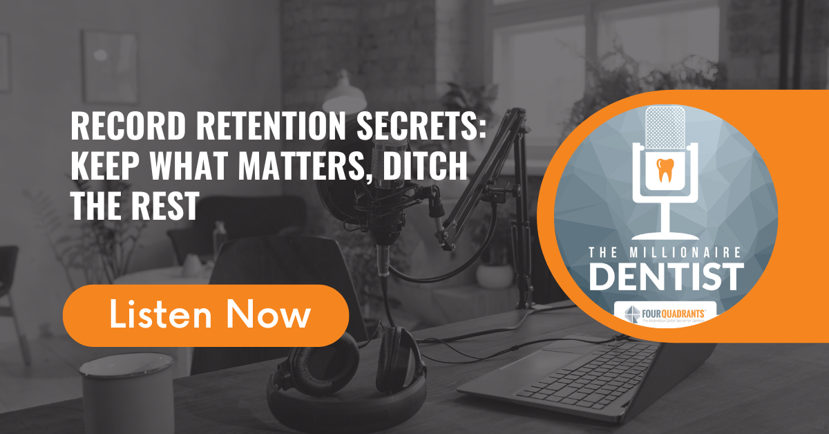 Record Retention Secrets: Keep What Matters, Ditch the Rest | The Millionaire Dentist