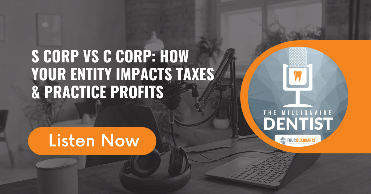 S Corp vs C Corp: How Your Entity Impacts Taxes & Practice Profits | The Millionaire Dentist