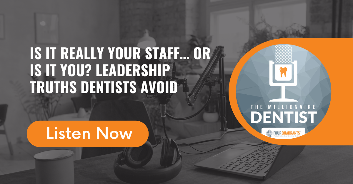 Is It Really Your Staff… or Is It You? Leadership Truths Dentists Avoid | The Millionaire Dentist
