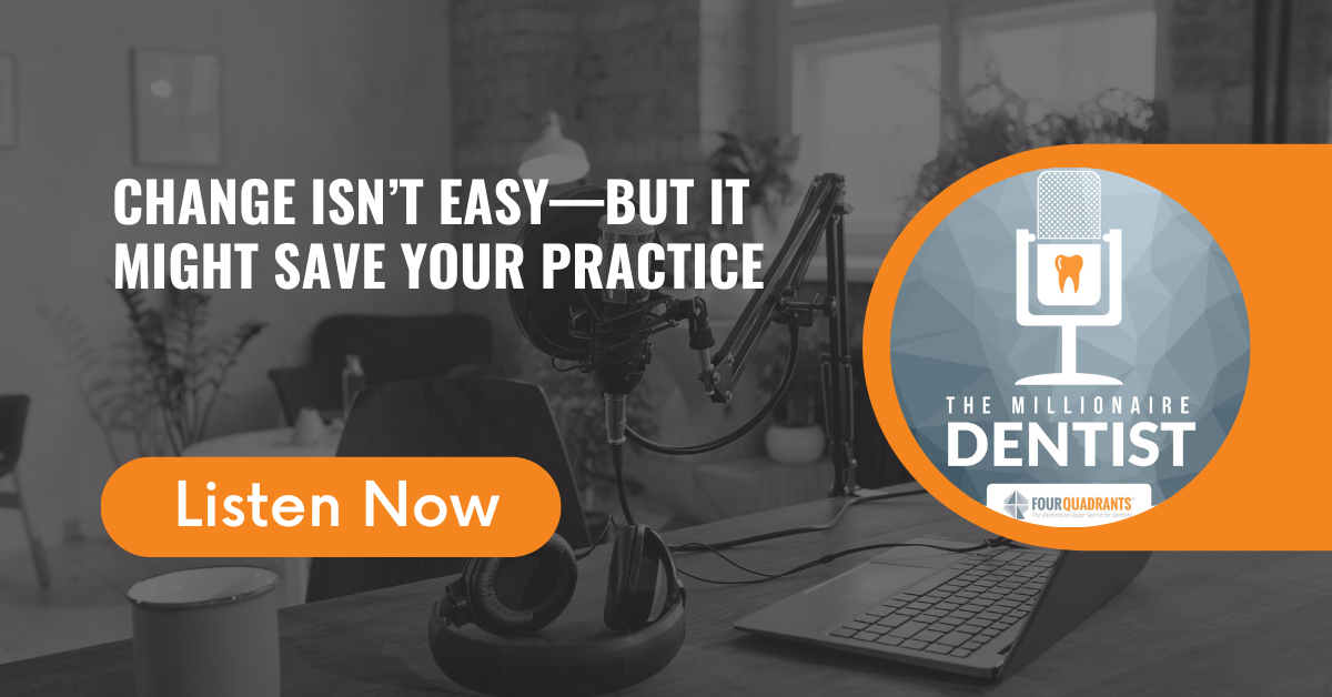 Change Isn’t Easy—But It Might Save Your Practice | The Millionaire Dentist