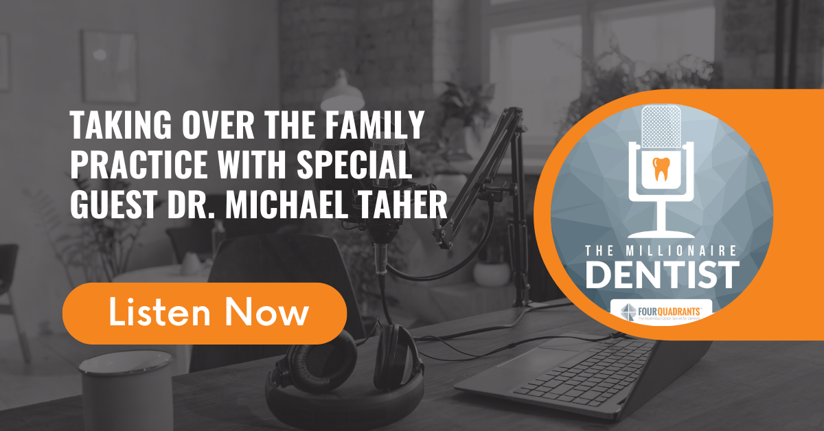 Taking Over the Family Practice with Special Guest Dr. Michael Taher | The Millionaire Dentist