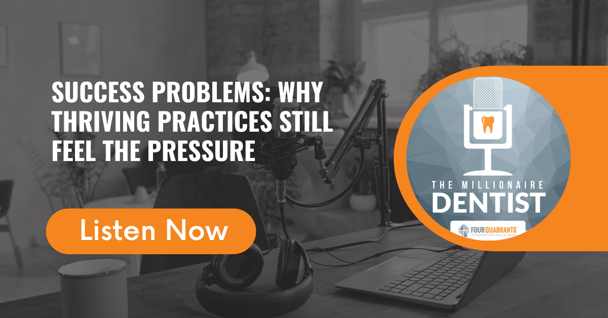 Success Problems: Why Thriving Practices Still Feel the Pressure | The Millionaire Dentist
