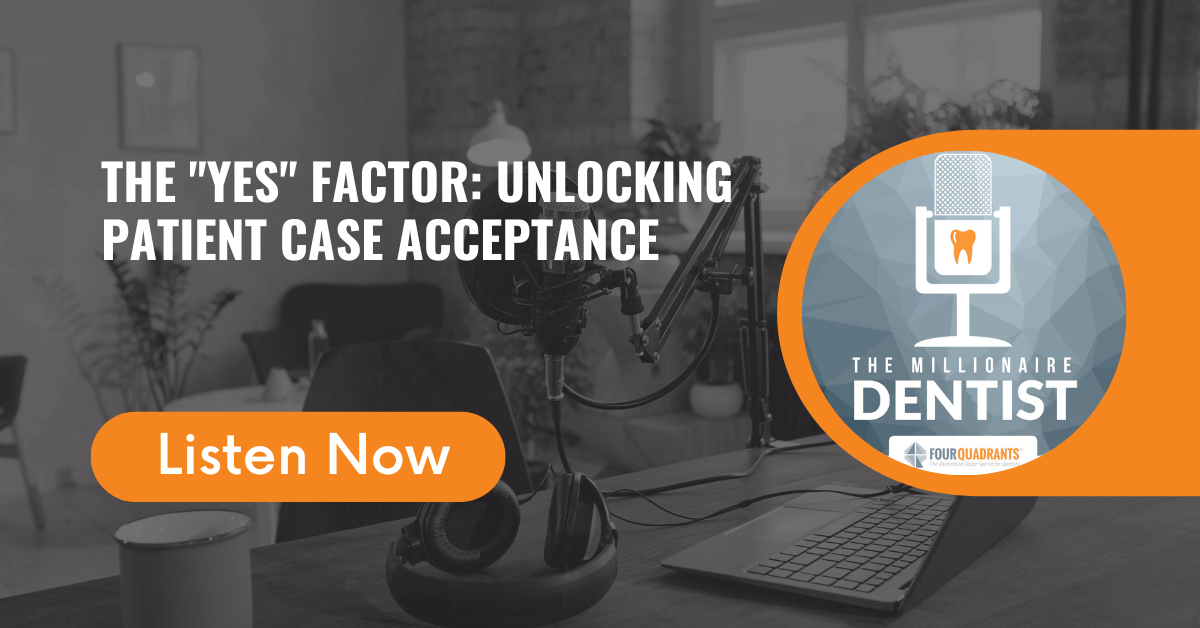 The Millionaire Dentist™ episode The 'Yes' Factor: Unlocking Patient Case Acceptance