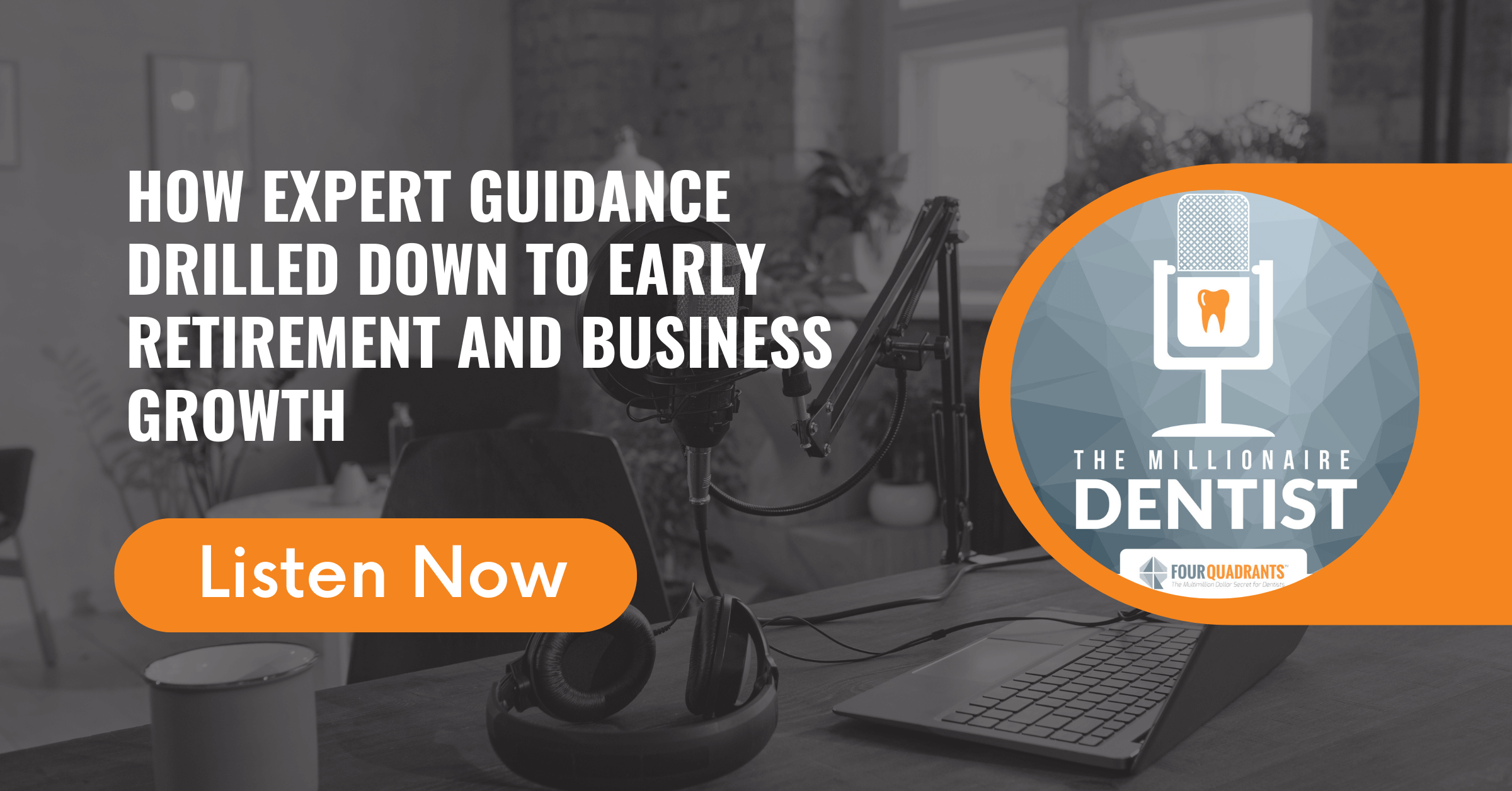 How Expert Guidance Drilled Down to Early Retirement and Business Growth | The Millionaire Dentist