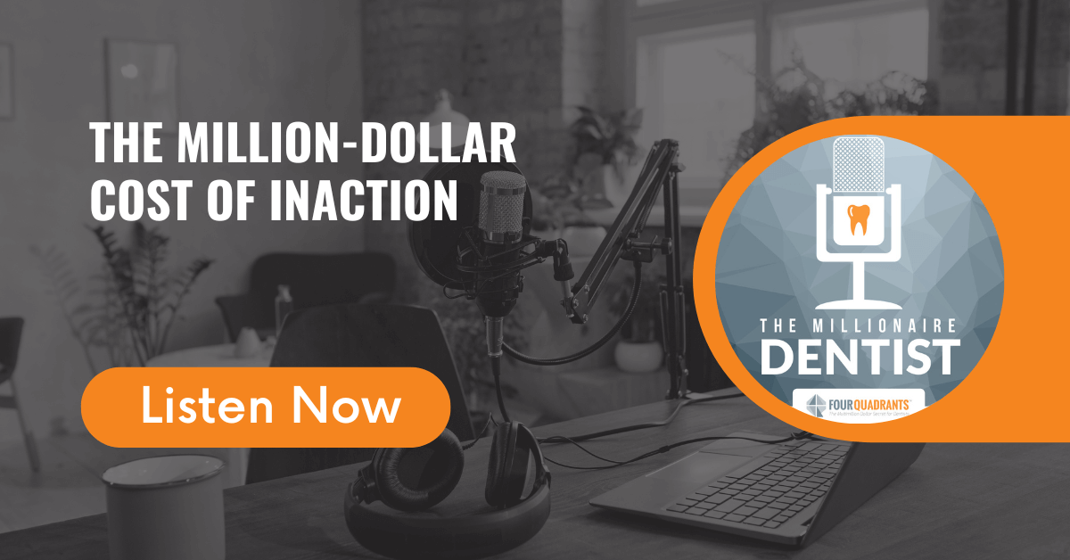 The Million-Dollar Cost of Inaction | The Millionaire Dentist