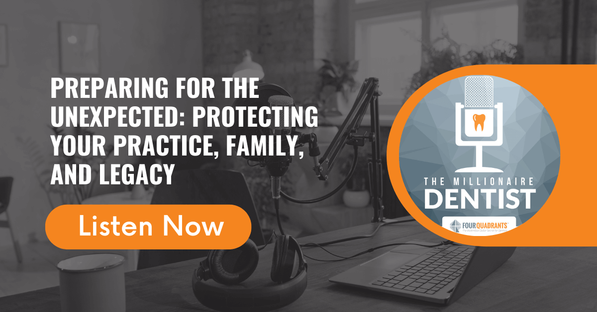 Preparing for the Unexpected: Protecting Your Practice, Family, and Legacy | The Millionaire Dentist