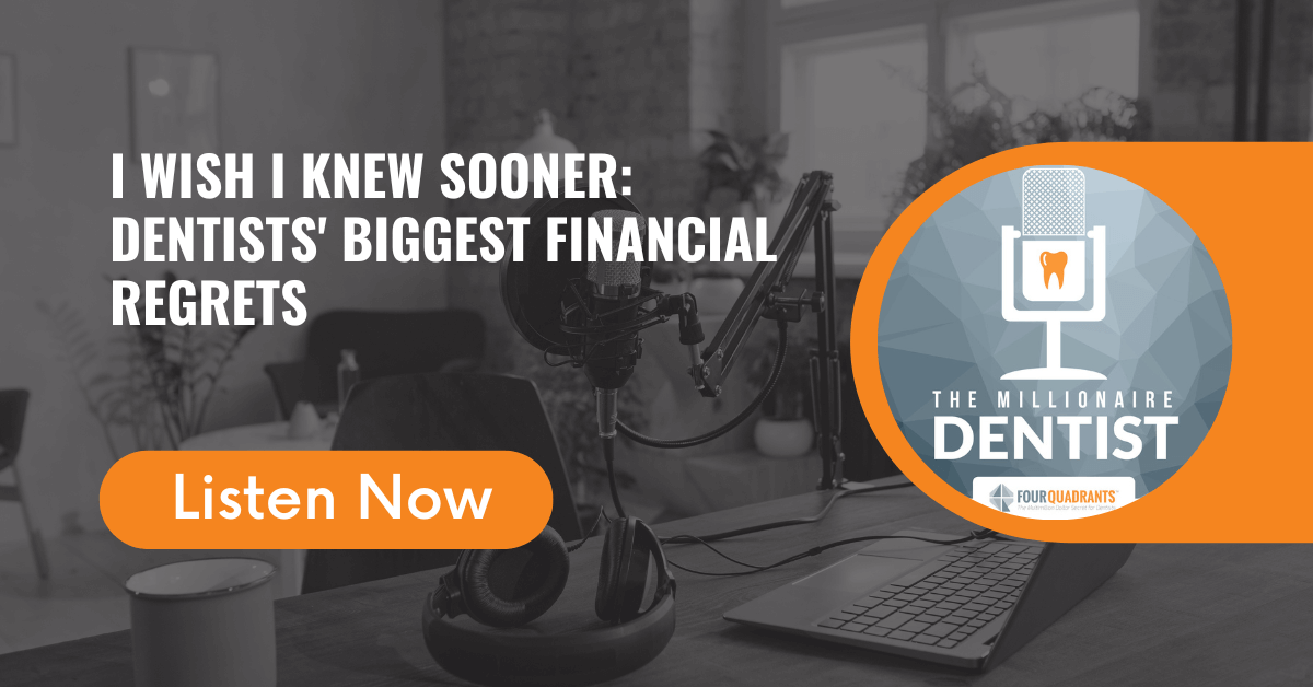 I Wish I Knew Sooner: Dentists' Biggest Financial Regrets | The Millionaire Dentist
