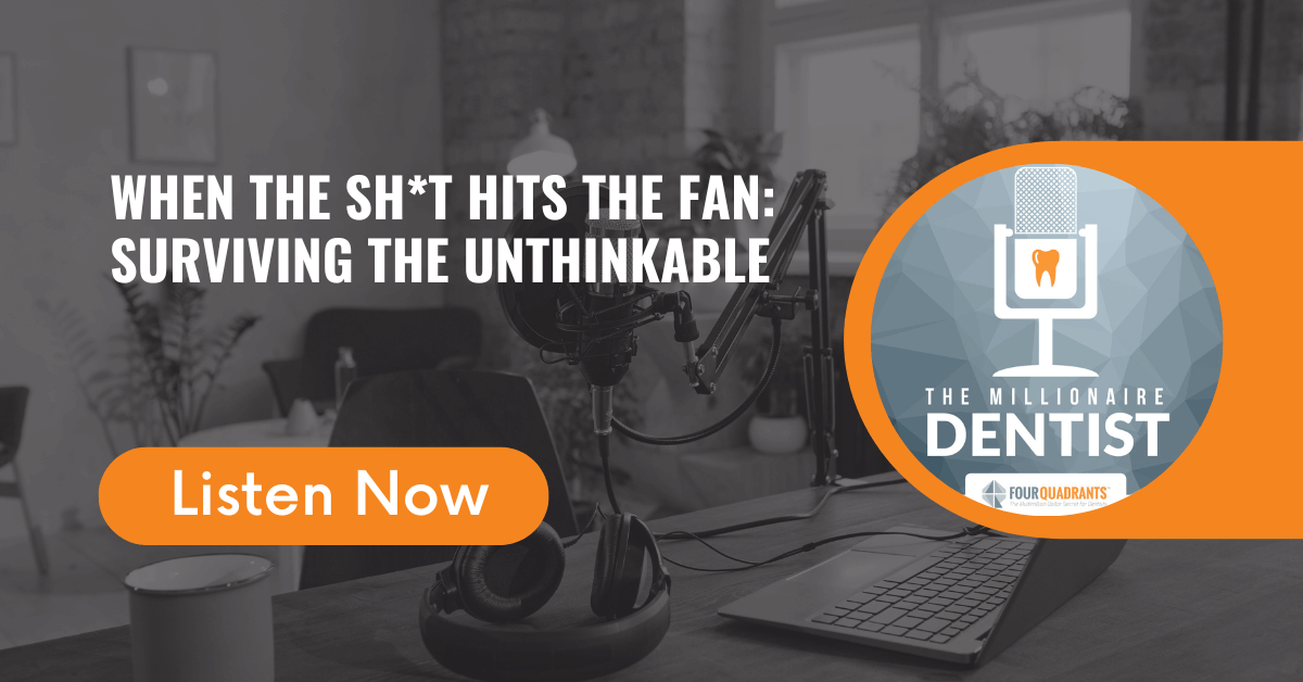 When the Sh*t Hits the Fan: Surviving the Unthinkable The Millionaire Dentist™