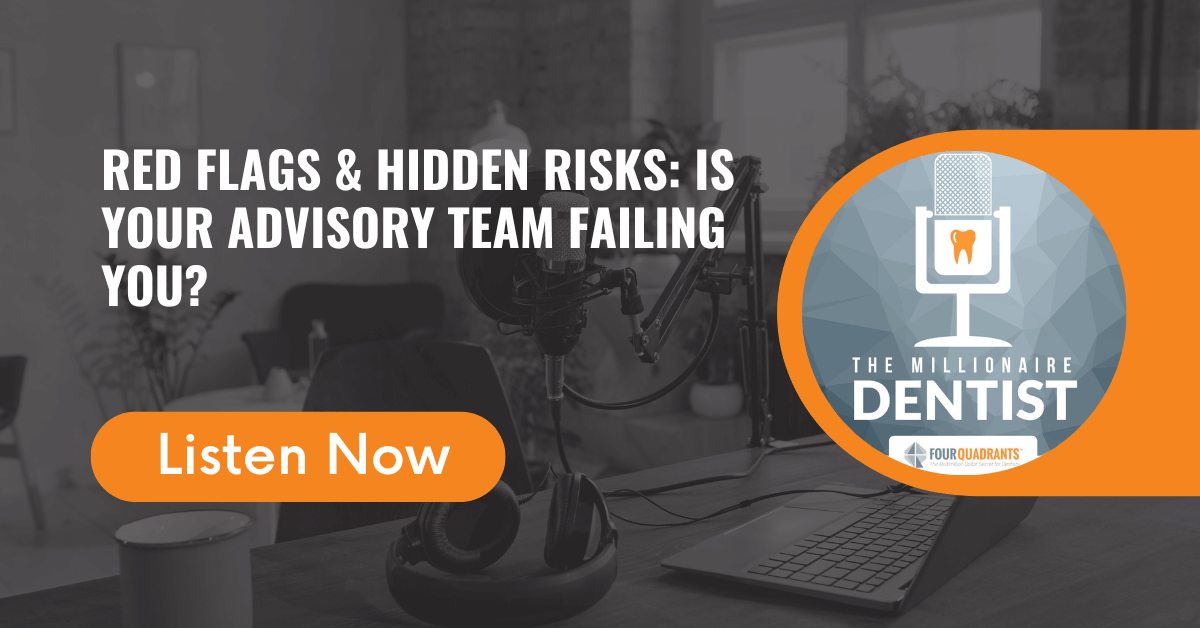 Red Flags & Hidden Risks: Is Your Advisory Team Failing You? | The Millionaire Dentist