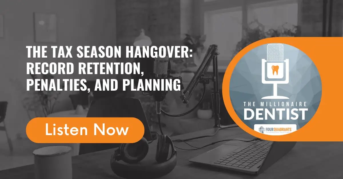 The Tax Season Hangover: Record Retention, Penalties, and Planning | The Millionaire Dentist™ Podcast