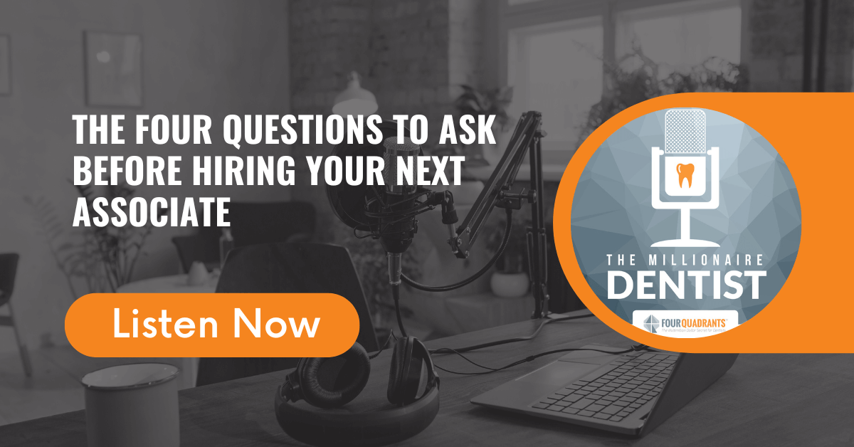 The Four Questions to Ask Before Hiring Your Next Associate The Millionaire Dentist™
