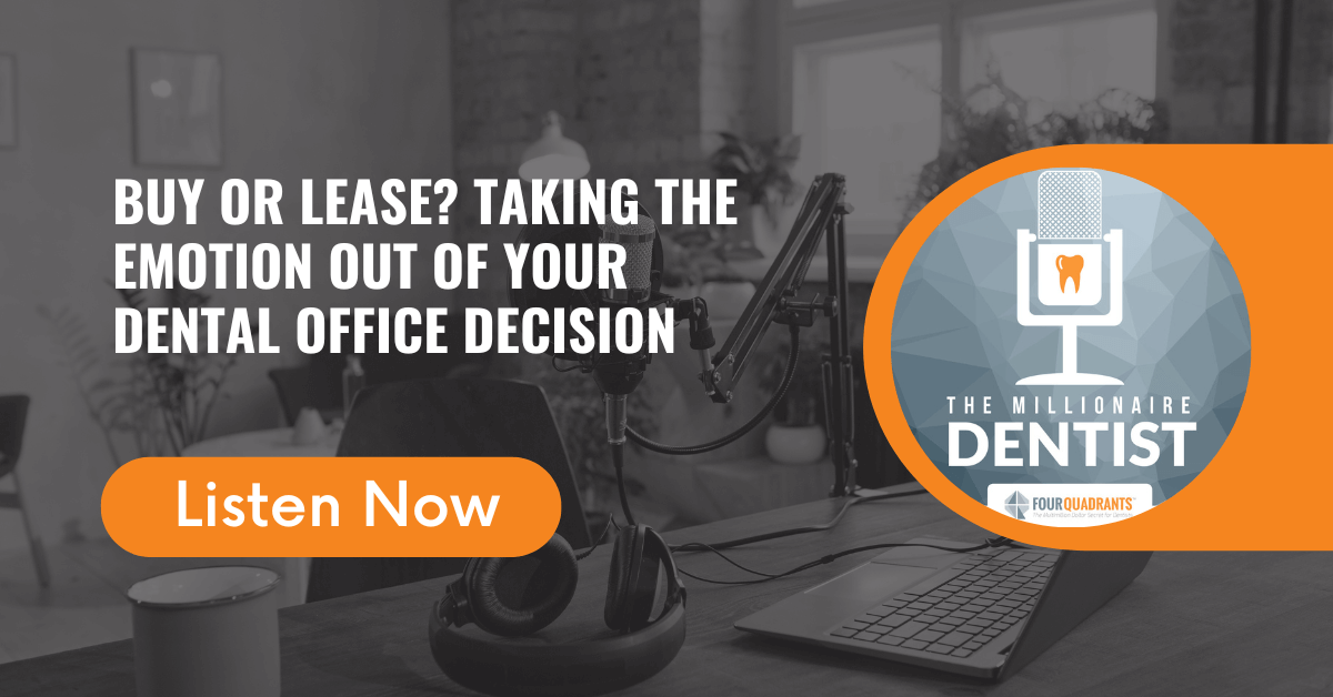 Buy or Lease? Taking the Emotion Out of Your Dental Office Decision | The Millionaire Dentist™