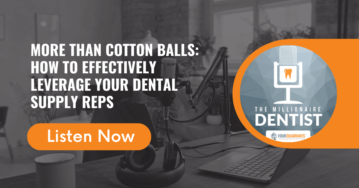 More Than Cotton Balls: How to Effectively Leverage Your Dental Supply Reps | The Millionaire Dentist™