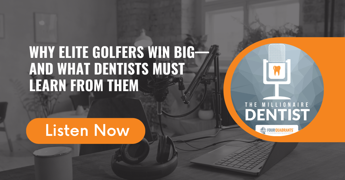 Why Elite Golfers Win Big—and What Dentists Must Learn From Them | The Millionaire Dentist