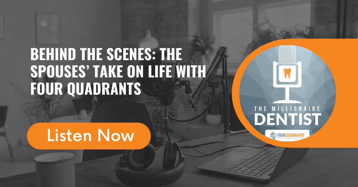 Behind the Scenes: The Spouses’ Take on Life With Four Quadrants | The Millionaire Dentist