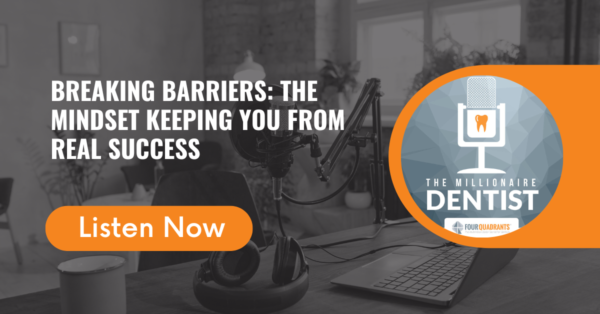 Breaking Barriers: The Mindset Keeping You From Real Success | The Millionaire Dentist