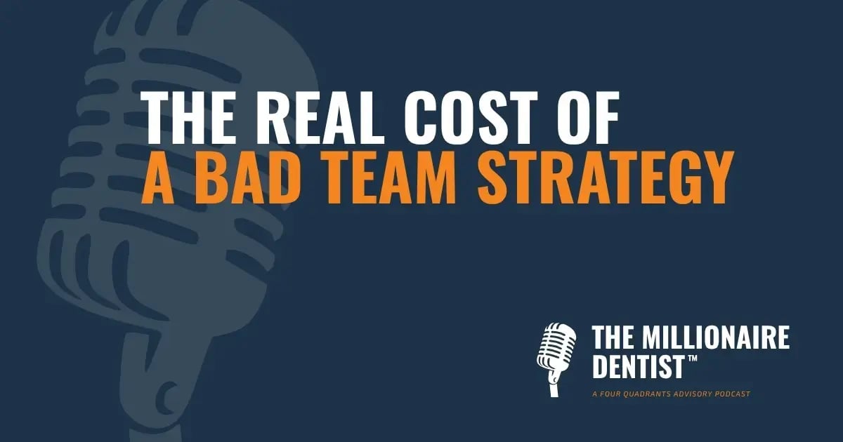 The Real Cost of a Bad Team Strategy | The Millionaire Dentist™ Podcast