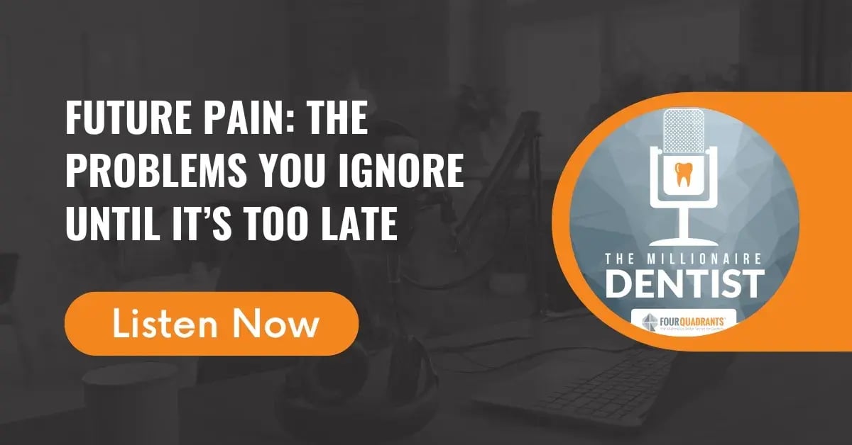 Future Pain: The Problems You Ignore Until It’s Too Late | The Millionaire Dentist™