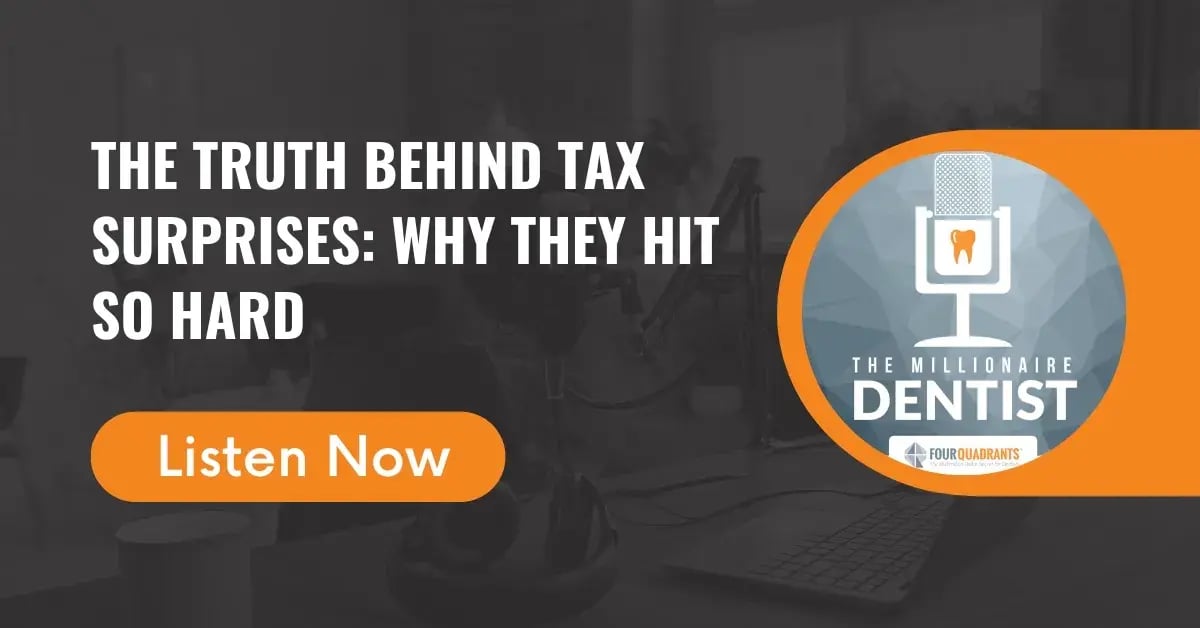 The Truth Behind Tax Surprises: Why They Hit So Hard | The Millionaire Dentist™