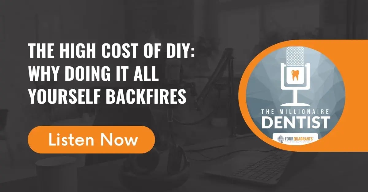 The High Cost of DIY: Why Doing It All Yourself Backfires | The Millionaire Dentist™