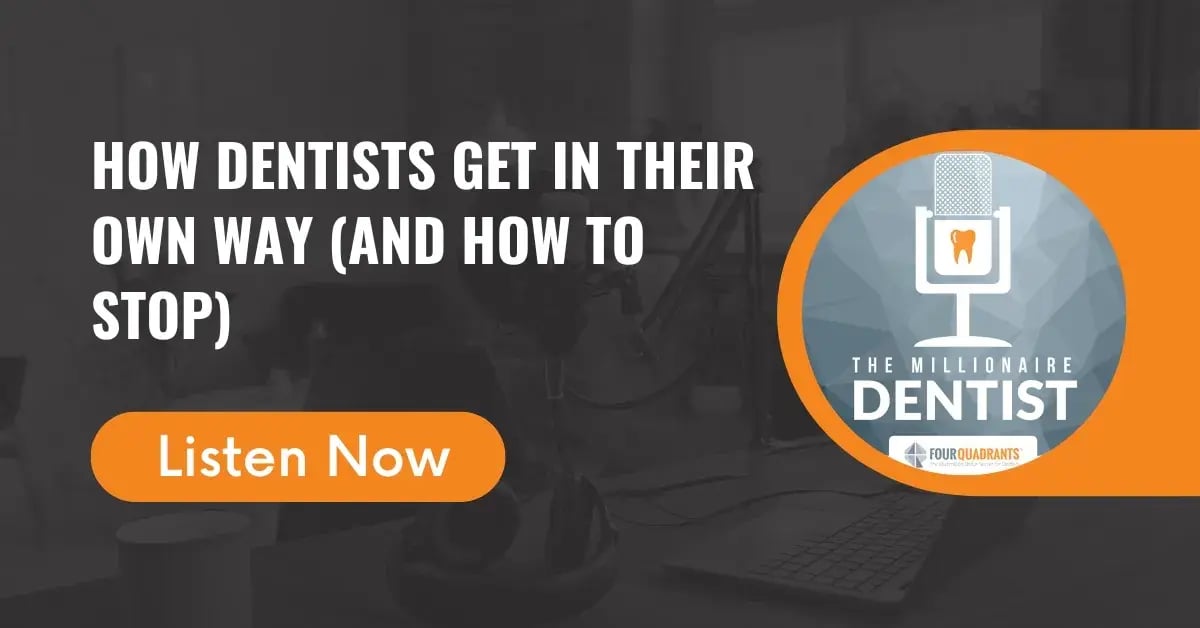 How Dentists Get in Their Own Way (and How to Stop) | The Millionaire Dentist™