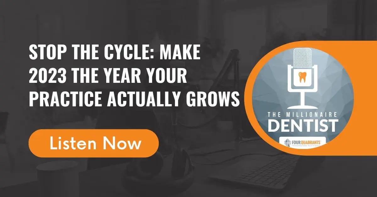 Stop the Cycle: Make 2023 the Year Your Practice Actually Grows | The Millionaire Dentist™