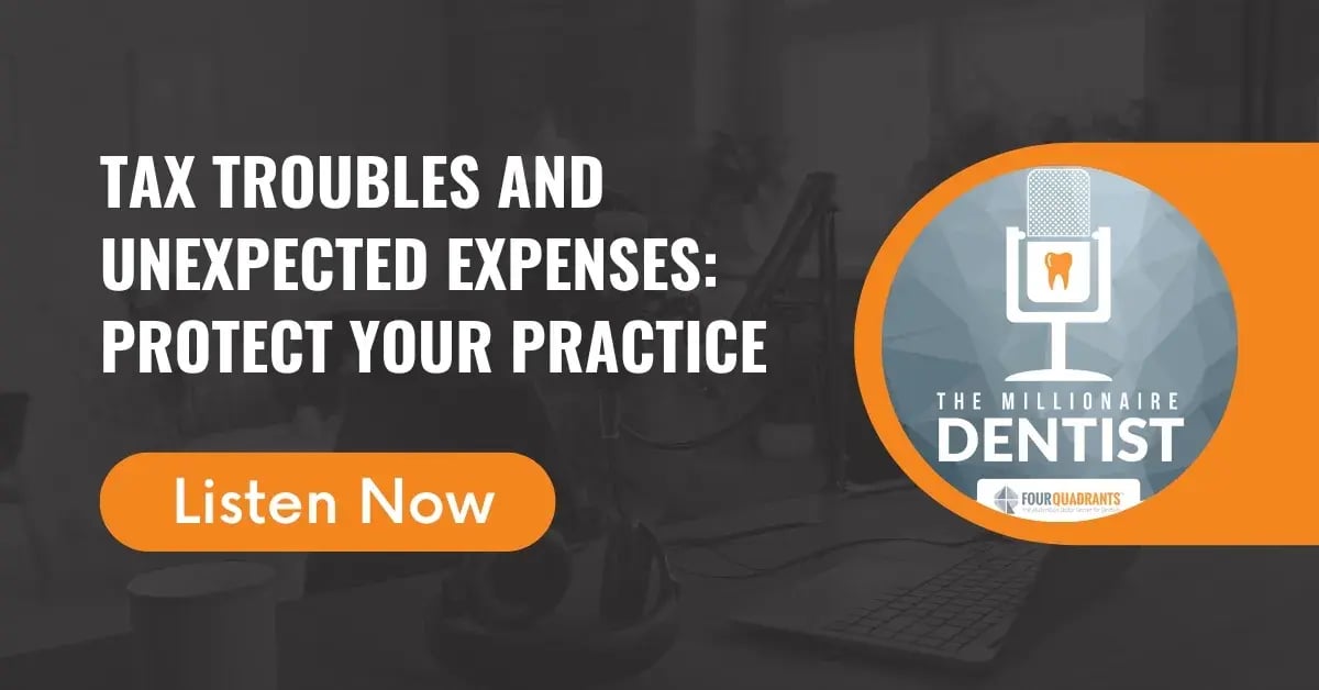 Tax Troubles and Unexpected Expenses: Protect Your Practice | The Millionaire Dentist™