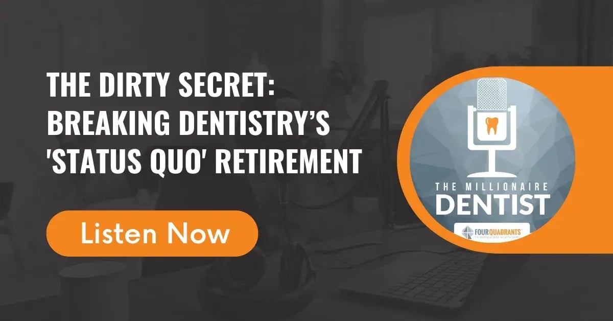 The Dirty Secret: Breaking Dentistry’s 'Status Quo' Retirement | The Millionaire Dentist™