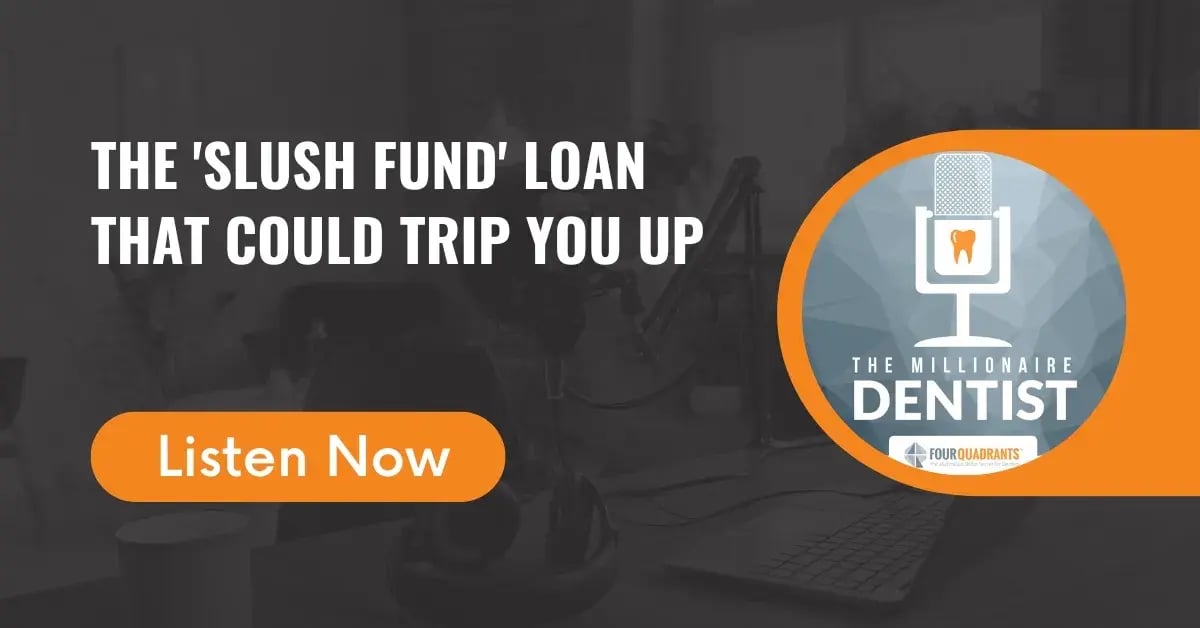 The 'Slush Fund' Loan That Could Trip You Up | The Millionaire Dentist™