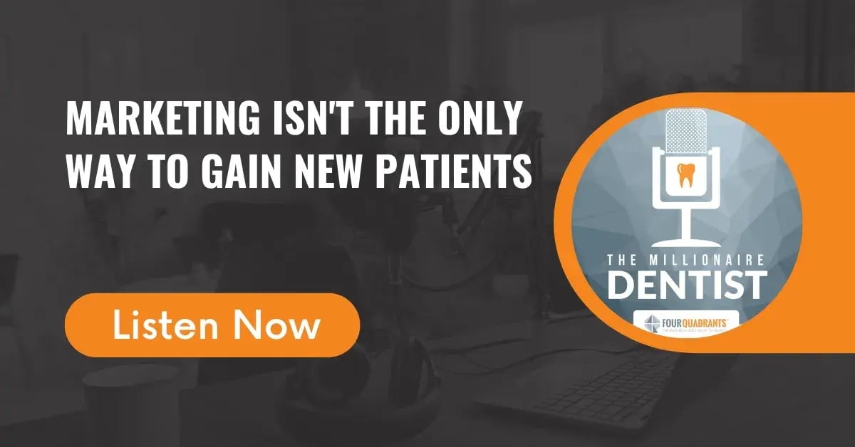 Marketing isn't the Only Way to Gain New Patients | The Millionaire Dentist™