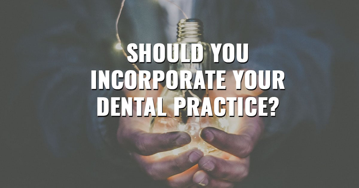 Should You Incorporate Your Dental Practice?