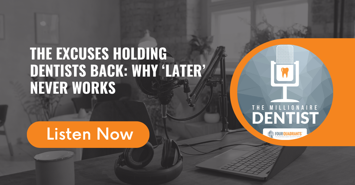 The Excuses Holding Dentists Back: Why ‘Later’ Never Works