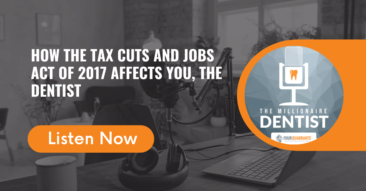 How the Tax Cuts and Jobs Act of 2017 Affects You, the Dentist