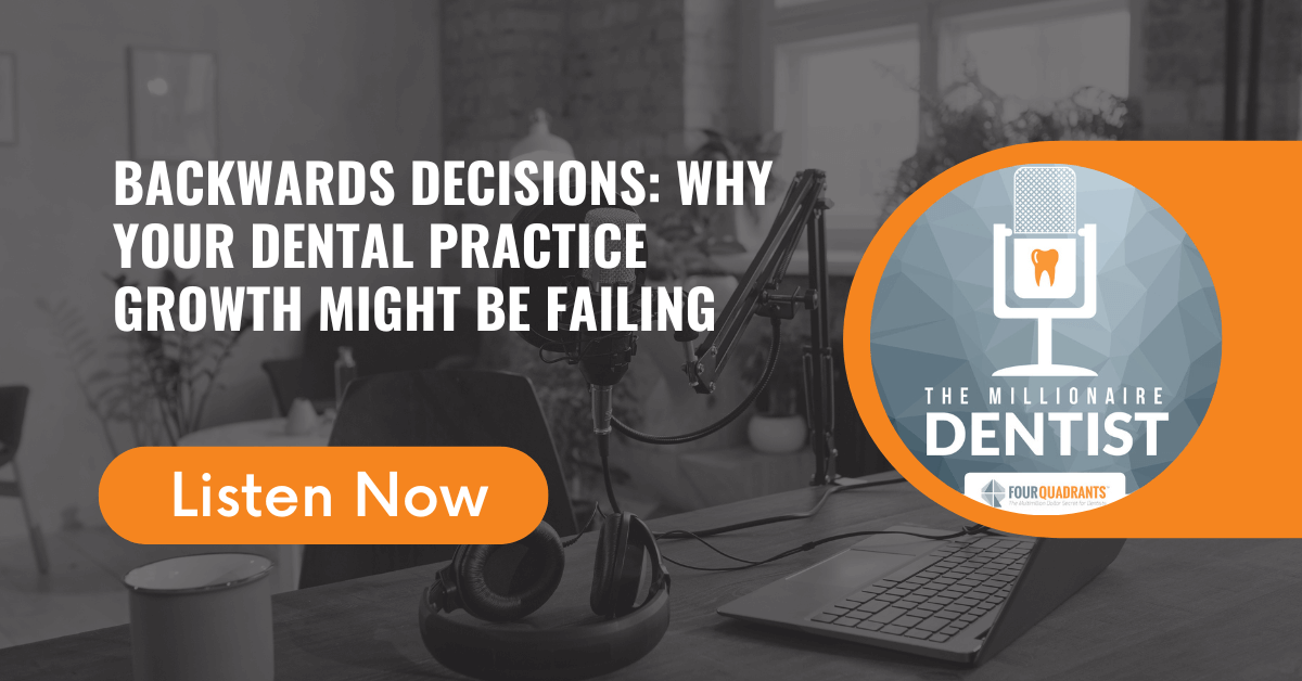 Backwards Decisions: Why Your Dental Practice Growth Might Be Failing