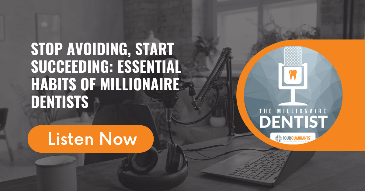 Stop Avoiding, Start Succeeding: Essential Habits of Millionaire Dentists