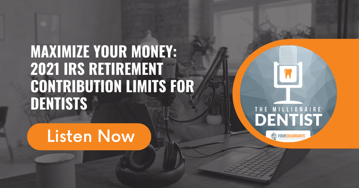 Maximize Your Money: 2021 IRS Retirement Contribution Limits for Dentists