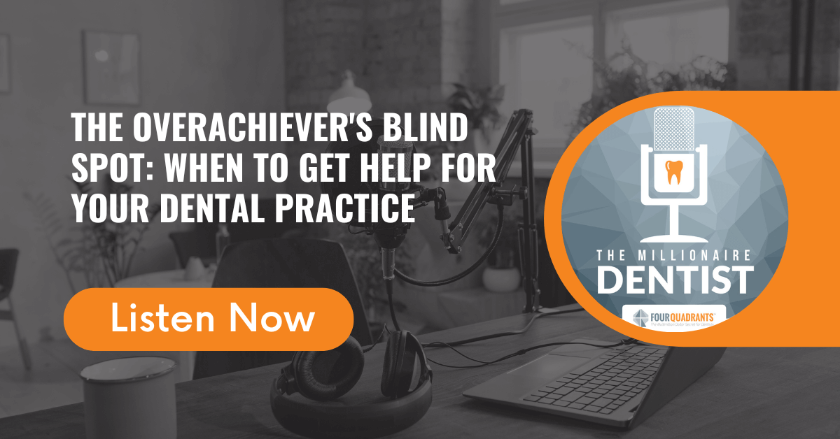The Overachiever's Blind Spot: When to Get Help for Your Dental Practice
