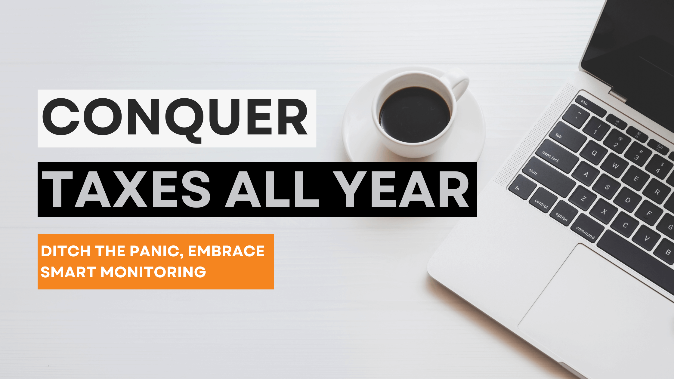 Conquer Taxes All Year: Ditch the Panic, Embrace Smart Monitoring