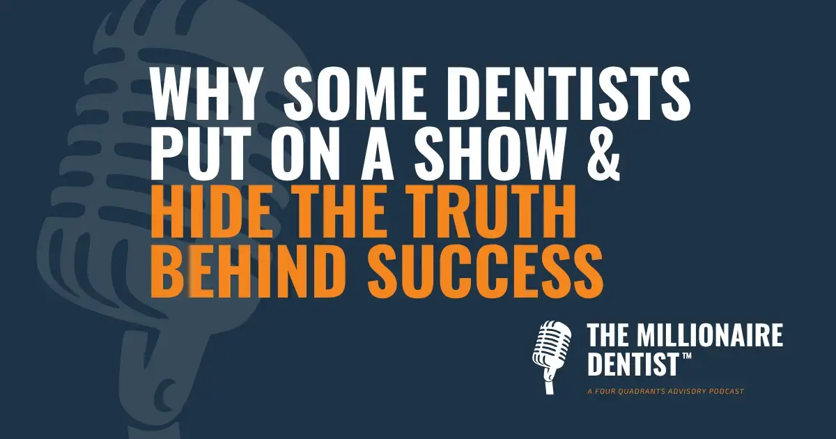 Why Some Dentists Put on a Show & Hide the Truth Behind Success