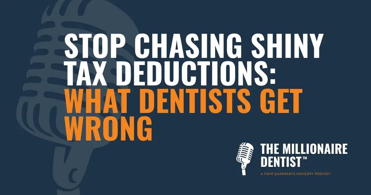 Stop Chasing Shiny Tax Deductions: What Dentists Get Wrong