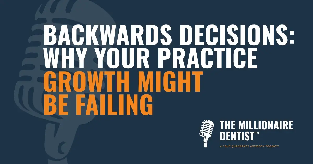 Backwards Decisions: Why Your Practice Growth Might Be Failing